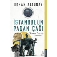 İstanbul un Pagan Çağı - Bizans Öncesi İstanbul - Erhan Altunay