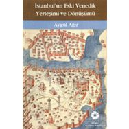 İstanbul'un Eski Venedik Yerleşimi Ve Dönüşümü - Aygül Ağır