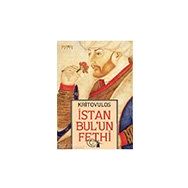İstanbul'un Fethi Fatih Sultan Mehmed'in Önlenmez İlerleyişi - Kritovulos
