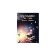 İşte Beklediğim Öğretmen - Ahmet Demir