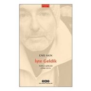 İşte Geldik Toplu Şiirler 1988-2019 - Enis Akın
