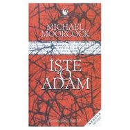 İŞTE O ADAM - MICHAEL MOORCOCK