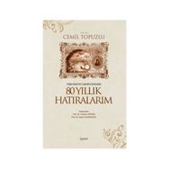 İSTİBDAT-MEŞRUTİYET-CUMHURIYET DEVIRLERINDE 80 YILLIK HATIRALARIM - CEMIL TOPUZLU
