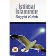 İSTİKBÂL İSLÂMINDIR - SEYYID KUTUB