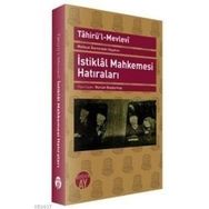 İSTİKLAL MAHKEMESI HATIRALARI MATBUAT ALEMINDEKI HAYATIM - TAHİR´ÜL MEVLEVÎ