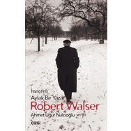 İsviçreli Aylak Bir Yazar Robert Walser - Ahmet Uğur Nalcıoğlu