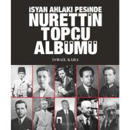 İsyan Ahlakı Peşinde Nurettin Topçu Albümü - İsmail Kara