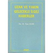 İTİHADİ AÇIDAN UZAK VE YAKIN GELECEKLE İLGİLİ HABERLER - İLYAS ÇELEBİ