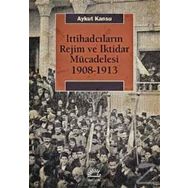 İttihadcıların Rejim ve İktidar Mücadelesi - Aykut Kansu