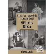 İttihat Ve Terakki'nin Tek Kadın Üyesi Selma Rıza - Dilara Çelik