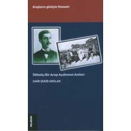 İTTİHATÇI BIR ARAP AYDIN`ININ ANILARI - EMIR ŞEKİP ARSLAN
