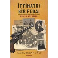 İttihatçı Bir Fedai: Mülazım Atıf Kamçıl Talha Burak Ünlü-Timaş Yayınları
