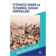 İttihatçı İdare ve İstanbul Sokak Köpeklerinin Tarihi - M. Metin Hülagü