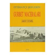 İTTİHATÇI ŞEFLERİN GURBET MACERALARI - ARIF CEMIL