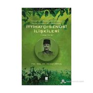 İTTIHATÇI - SENÜSI İLIŞKILERI 1908 - 1918 - NEVZAT ARTUÇ
