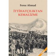 İTTİHATÇILIKTAN KEMALIZME - FEROZ AHMAD