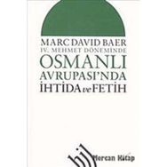 IV. MEHMET DÖNEMİNDE OSMANLI AVRUPASI'NDA İHTİDA VE FETIH - MARC DAVID BAER
