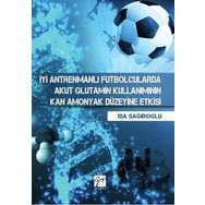 İyi Antrenmanlı Futbolcularda Akut Glutamin Kullanımının Kan Amonyak Düzeyine Etkisi - İsa Sağıroğlu