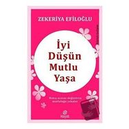 İyi Düşün Mutlu Yaşa Zekeriya Efiloğlu Genç Hayat Yayınları