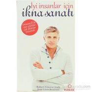 İYİ İNSANLAR İÇİN İKNA SANATI - ROBERT-VINCENT JOULE;JEAN-LÉON BEAUVOIS