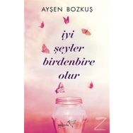 İyi Şeyler Birdenbire Olur - Ayşen Bozkuş