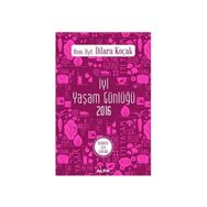 İyi Yaşam Günlüğü 2016 - Kadınlar İçin Ajanda - uz dyt dilara kocak