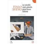 İyi Yürekli Yaşlı Adamla Güzel Kızın Öyküsü - Italo Svevo