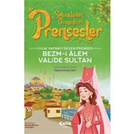 İyilik Yapmayı Seven Prenses Bezm-İ Alem Valide Sultan Çelik Yayınevi