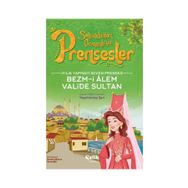 İyilik Yapmayı Seven Prenses Bezm-İ Alem Valide Sultan Çelik Yayınevi