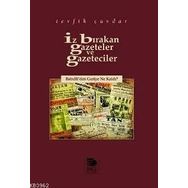 İZ BIRAKAN GAZETELER VE GAZETECILER BABIÂLİ´DEN GERIYE NE KALDI? - TEVFIK ÇAVDAR