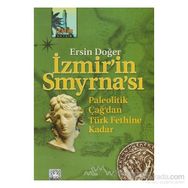 İZMİR'İN SMYRNA'SI PALEOTIK ÇAĞ'DAN TÜRK FETHINE KADAR - ERSIN DOĞER