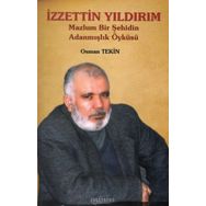 İzzettin Yıldırım: Mazlum Bir Şehidin Adanmışlık Öyküsü - Osman Tekin