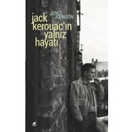 Jack Kerouacın Yalnız Hayatı Anlatım Her Şeydir - Joyce Johnson