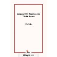 Jacques Ellul Düşüncesinde Teknik Sorunu - Mikail Uğuş