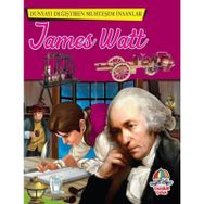 James Watt - Dünyayı Değiştiren Muhteşem İnsanlar - kollektif