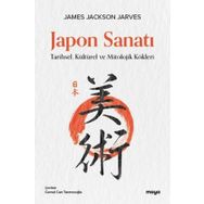 Japon Sanatı Tarihsel Kültürel ve Mitolojik Kökleri - James Jackson Jarves