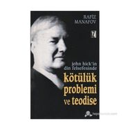 JOHN HICK'IN DIN FELSEFESINDE KÖTÜLÜK PROBLEMI VE TEODISE - RAFIZ MANAFOV