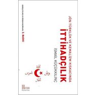 Jön Türklük ve Kemalizm Kıskacında İttihadçılık - İsmail Küçükkılınç