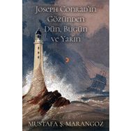 Joseph Conrad'ın Gözünden Dün, Bugün Ve Yarın - Mustafa Ş. Marangoz