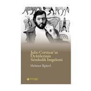 Julio Cortazar’In Öykülerinin Sembolik İmlemi - Mehmet İlgürel