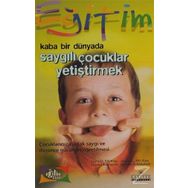 KABA BİR DÜNYADA SAYGILI ÇOCUKLAR YETİŞTİRMEK