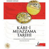 Kabe-i Muazzama Tarihi ve Osmanlı Padişahları’nın Hizmetleri - Nermin Taylan