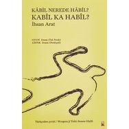 Kabil Nerede Habil? Kabil Ka Habil? - İhsan Arat