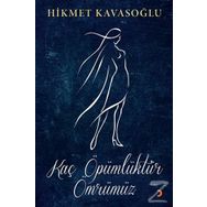 Kaç Öpümlüktür Ömrümüz - Hikmet Kavasoğlu