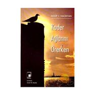 KADER AĞLARINI ÖRERKEN - AGOP J. HACIKYAN