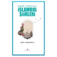 Kadim Tarihiyle İslambol Şiirleri - Edip Yağmurlu