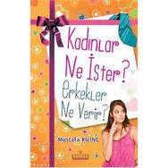 Kadınlar Ne İster? Erkekler Ne Verir? - Mustafa Kılınç