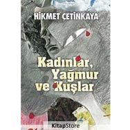 KADINLAR, YAĞMUR VE KUŞLAR - HIKMET ÇETİNKAYA