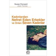 Kadınlardan Nefret Eden Erkekler ve Onları Seven Kadınlar - Susan Forward Joan Torres
