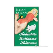 Kadınları Kullanma Kılavuzu - İlhan Uçkan